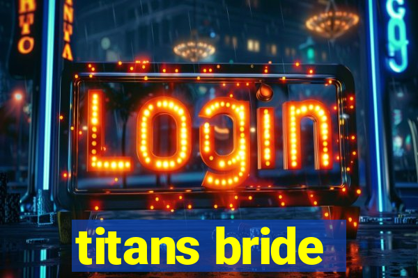 titans bride